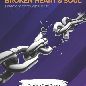 WHOLENESS TO A BROKEN HEART & SOUL: FREEDOM THROUGH CHRIST
