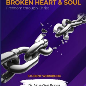 WHOLENESS TO A BROKEN HEART & SOUL STUDENT WORKBOOK: FREEDOM THROUGH CHRIST